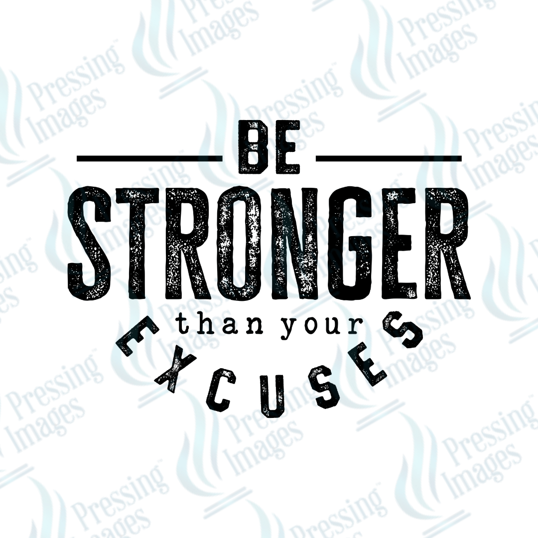 DTF 4002 Stronger Than Your Excuses - Pressing Images