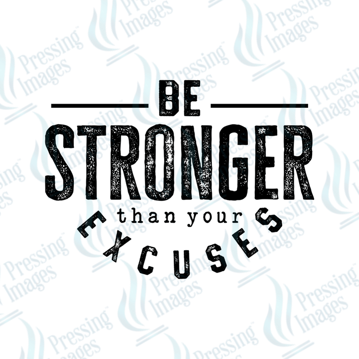 DTF 4002 Stronger Than Your Excuses - Pressing Images