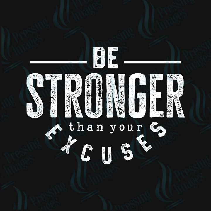 DTF 4002 Stronger Than Your Excuses - Pressing Images