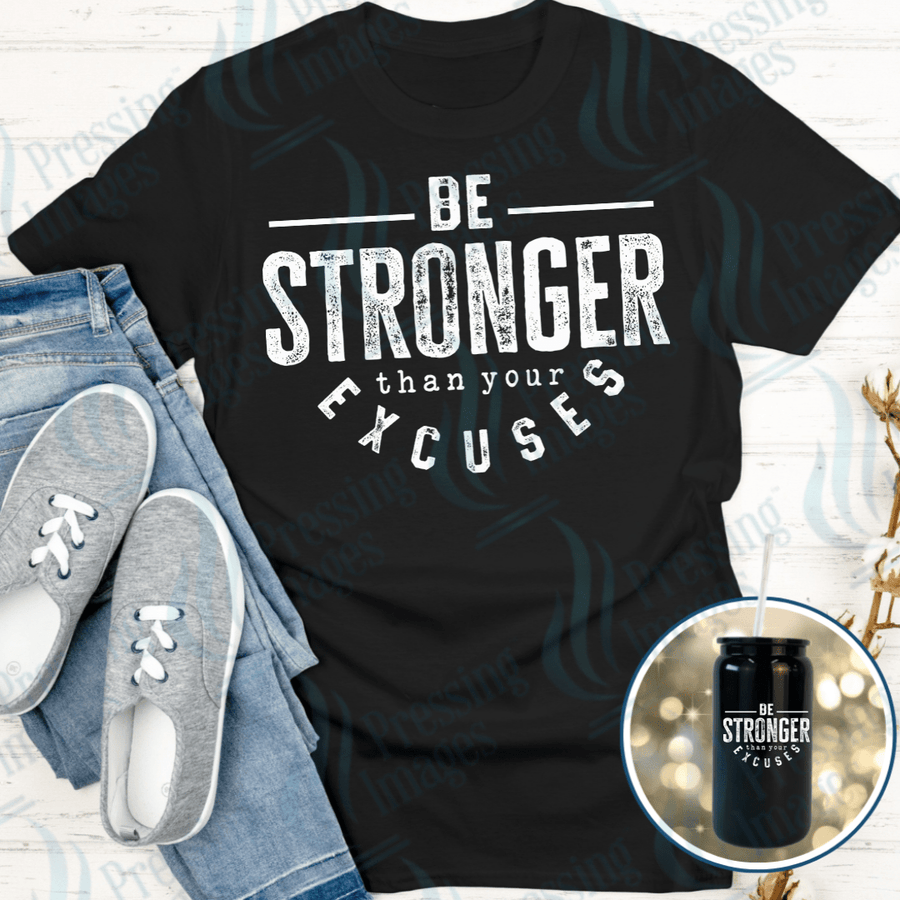 DTF 4002 Stronger Than Your Excuses - Pressing Images