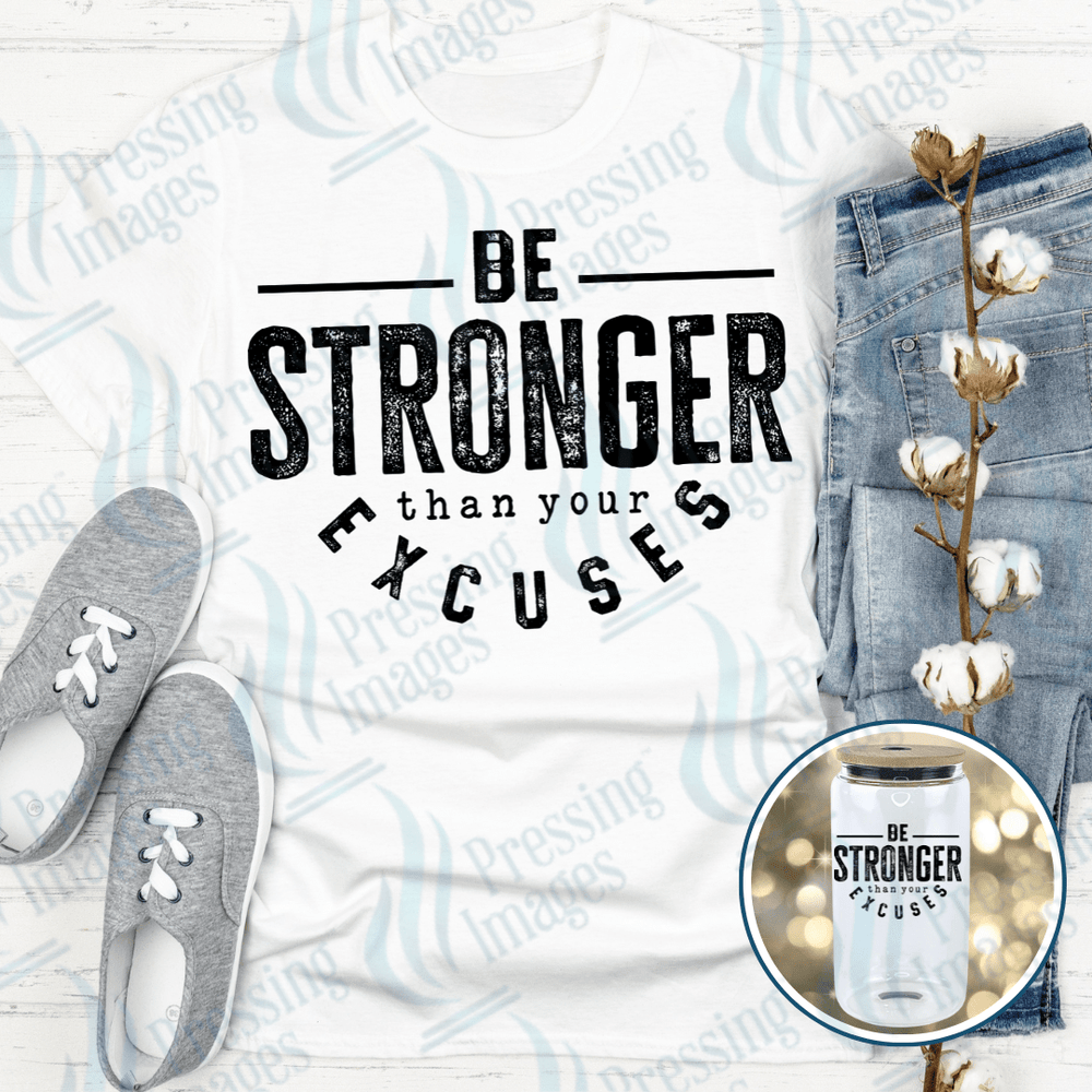 DTF 4002 Stronger Than Your Excuses - Pressing Images