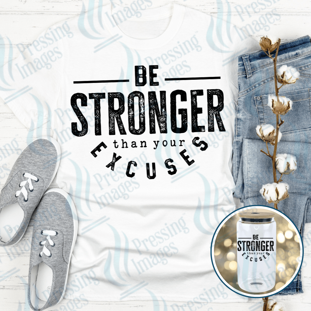 DTF 4002 Stronger Than Your Excuses - Pressing Images