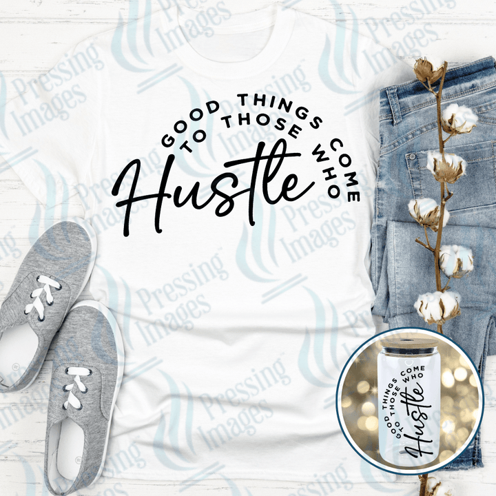 DTF 4005 Good Things Come To Those Who Hustle - Pressing Images