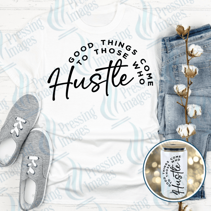 DTF 4005 Good Things Come To Those Who Hustle - Pressing Images