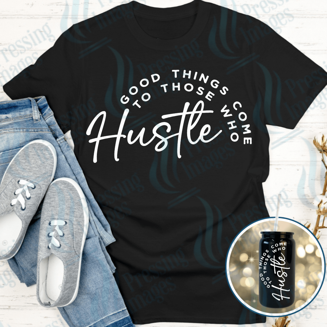 DTF 4005 Good Things Come To Those Who Hustle - Pressing Images