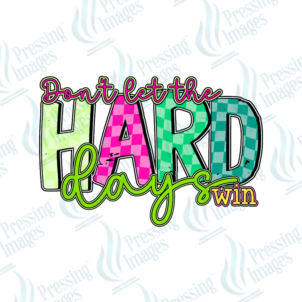 DTF 4025 Don't Let The Hard Days Win - Pressing Images