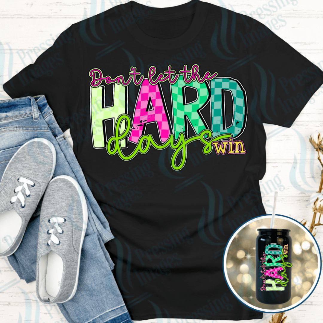 DTF 4025 Don't Let The Hard Days Win - Pressing Images