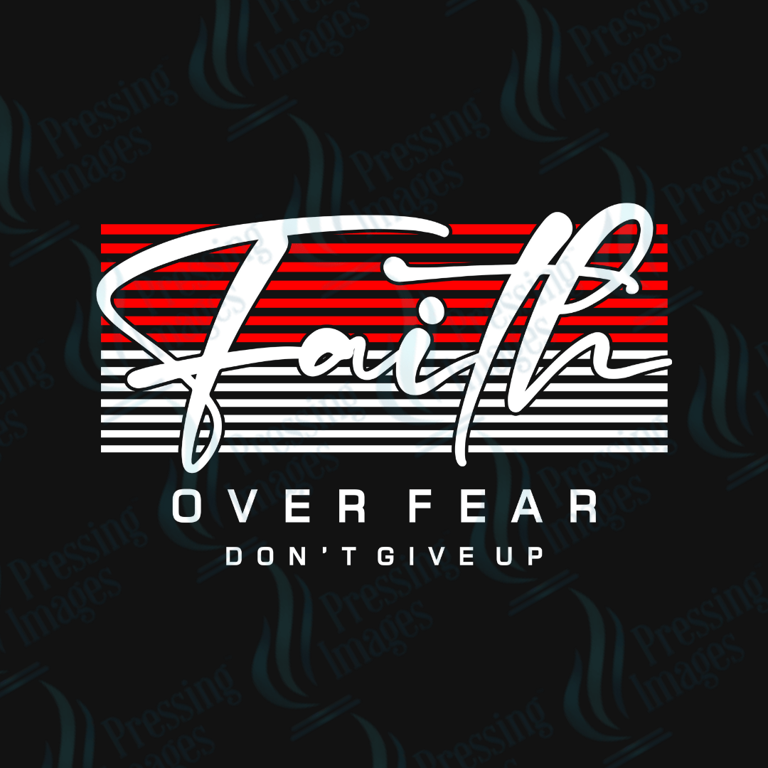 DTF 4029 Faith Over Fear - Pressing Images