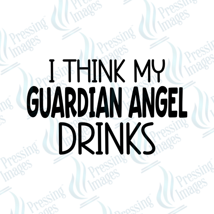 DTF 4036 I Think My Guardian Angel Drinks - Pressing Images