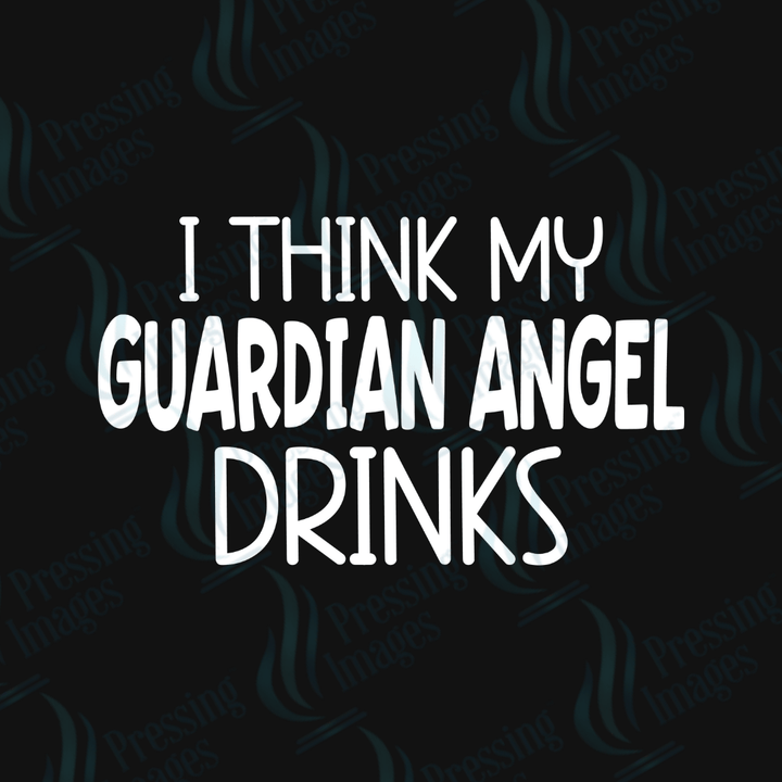 DTF 4036 I Think My Guardian Angel Drinks - Pressing Images