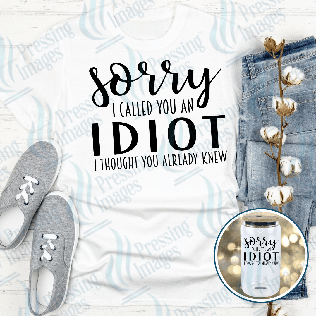 DTF 4044 Sorry I Called You An Idiot - Pressing Images