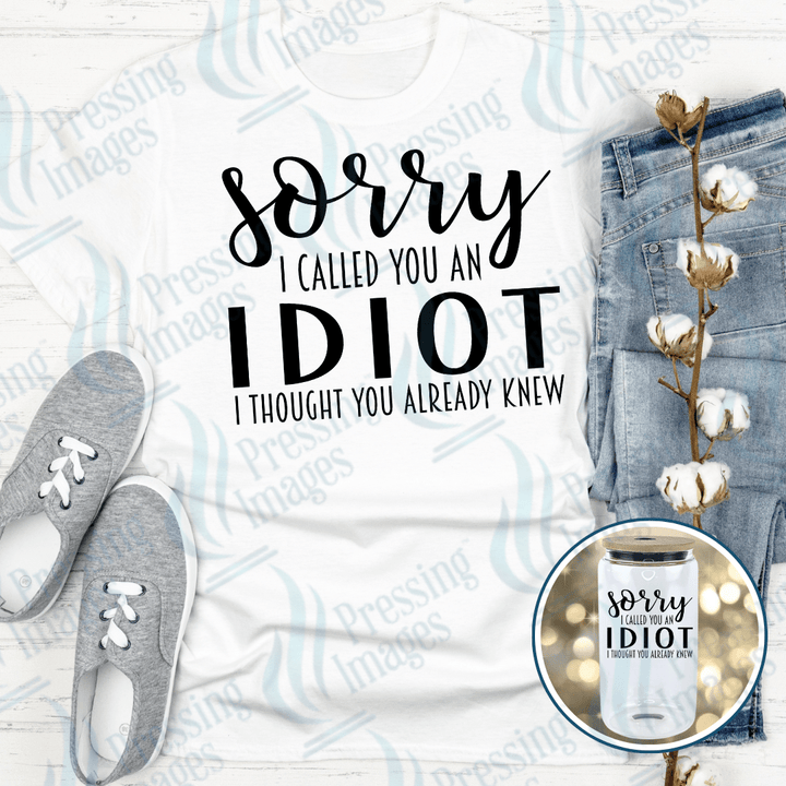 DTF 4044 Sorry I Called You An Idiot - Pressing Images