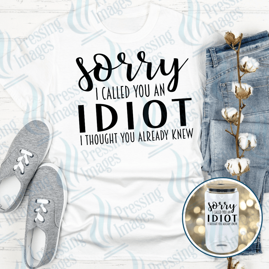 DTF 4044 Sorry I Called You An Idiot - Pressing Images