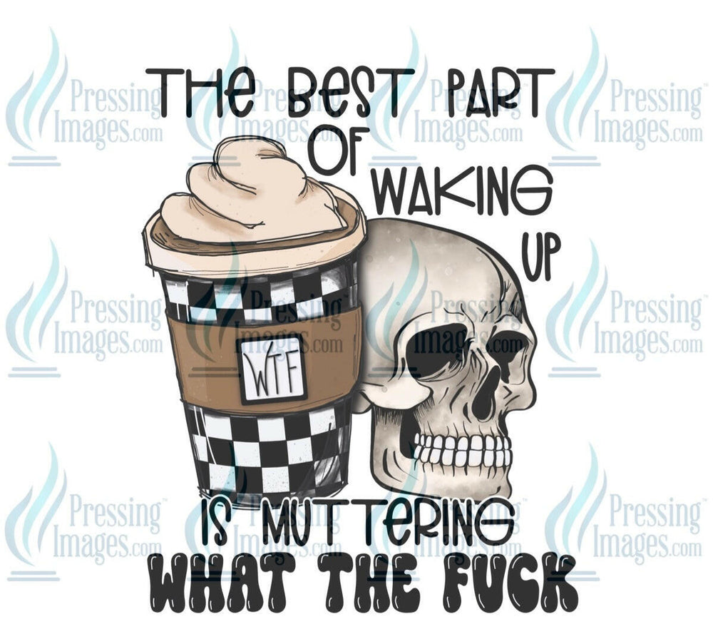 DTF: 529 The best part of waking up is muttering what the fuck - Pressing Images