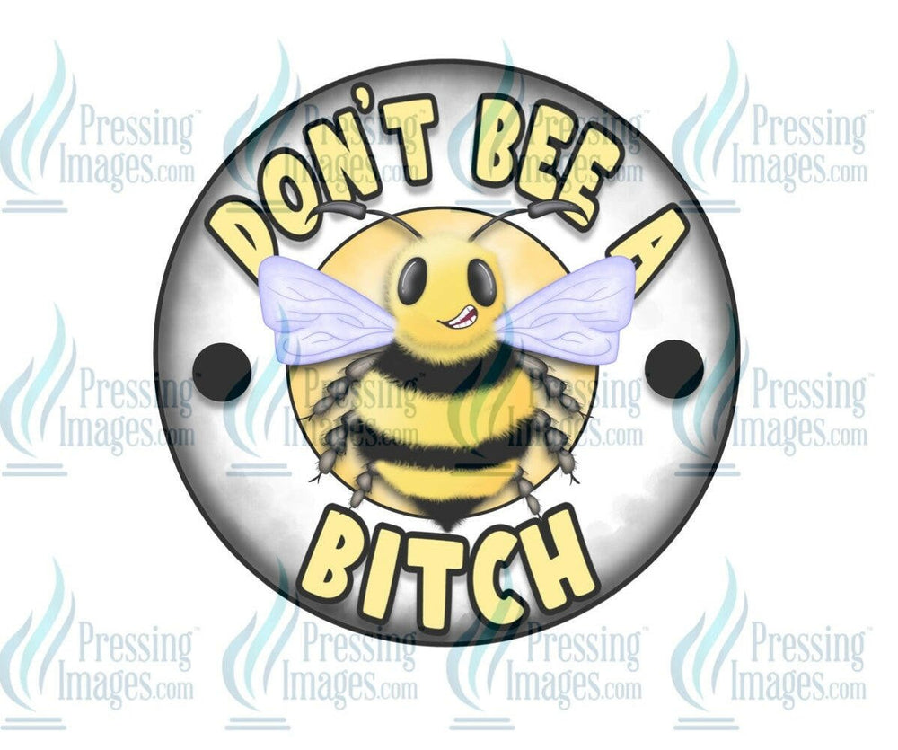 DTF: 535 Don’t bee a bitch - Pressing Images