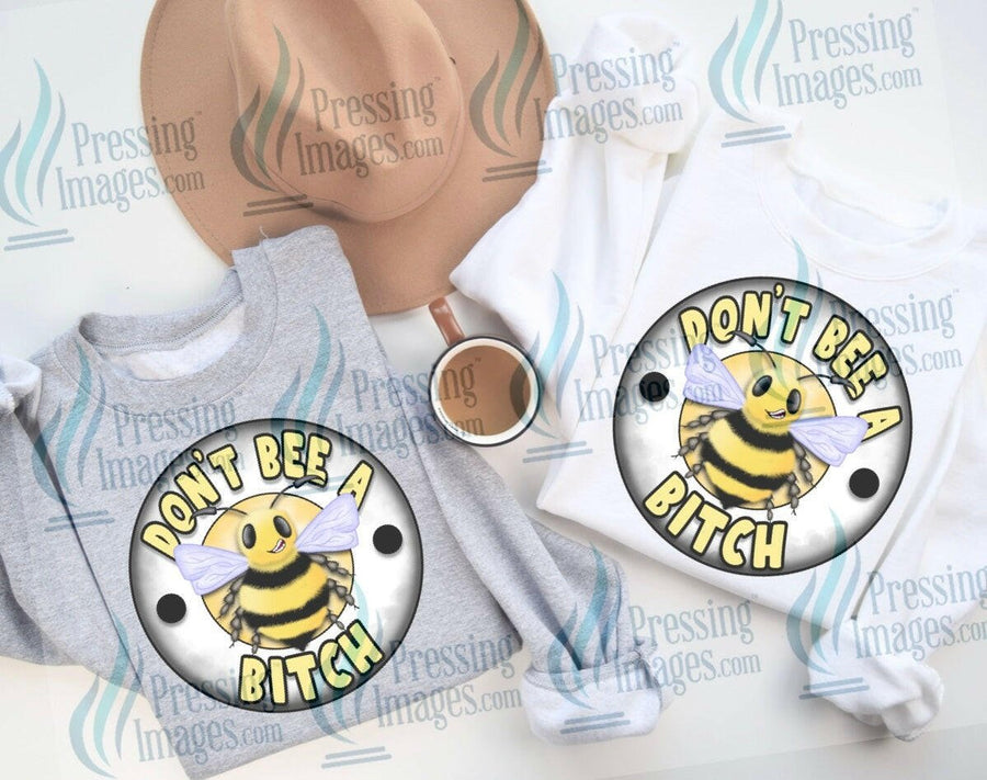 DTF: 535 Don’t bee a bitch - Pressing Images