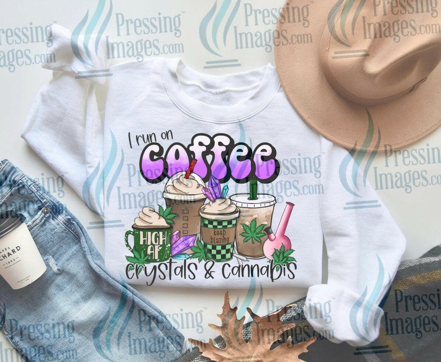 DTF: 539 I run on coffee crystals and cannabis - Pressing Images