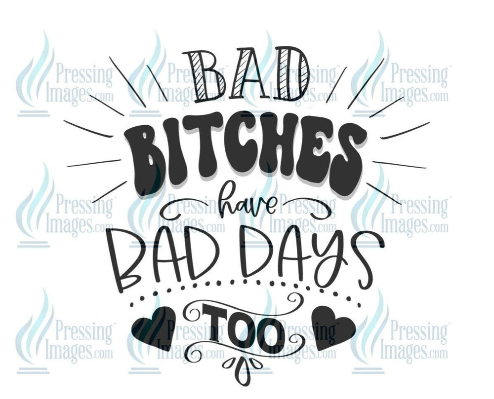 DTF: 552 Bad bitches have bad days too - Pressing Images