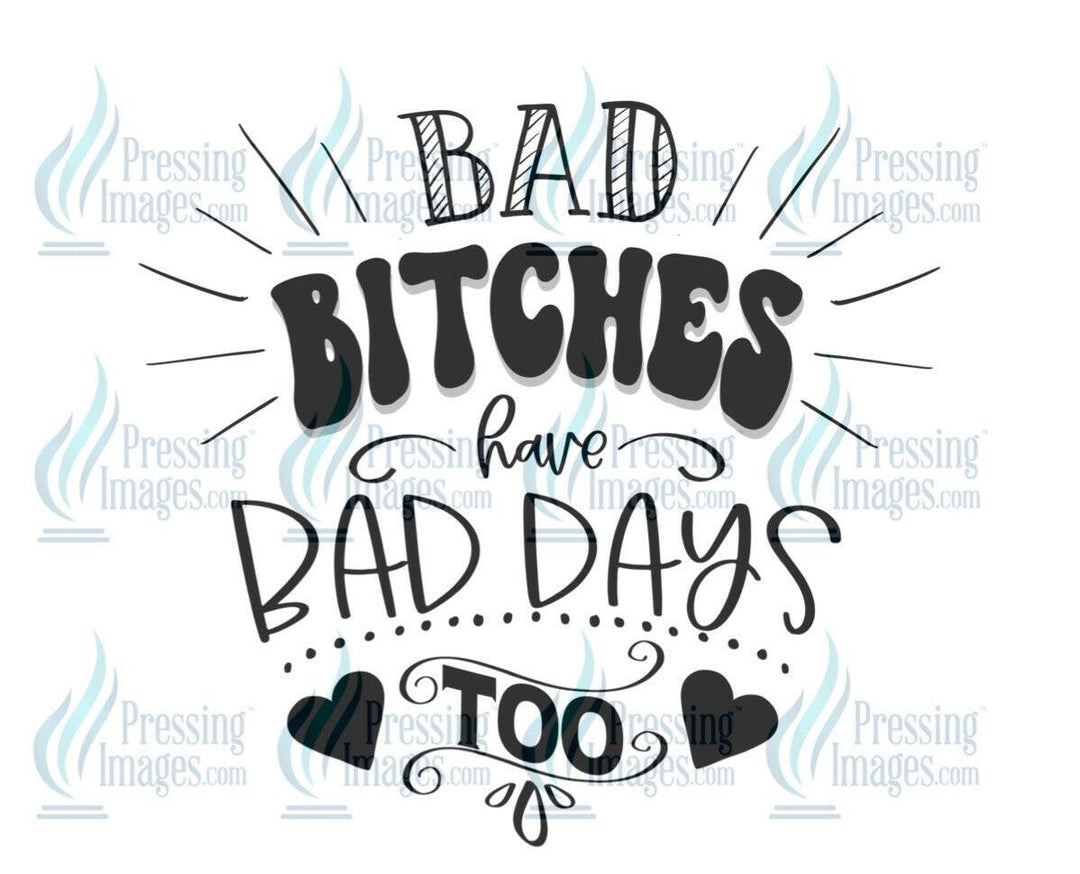 DTF: 552 Bad bitches have bad days too - Pressing Images