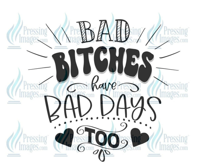 DTF: 552 Bad bitches have bad days too - Pressing Images