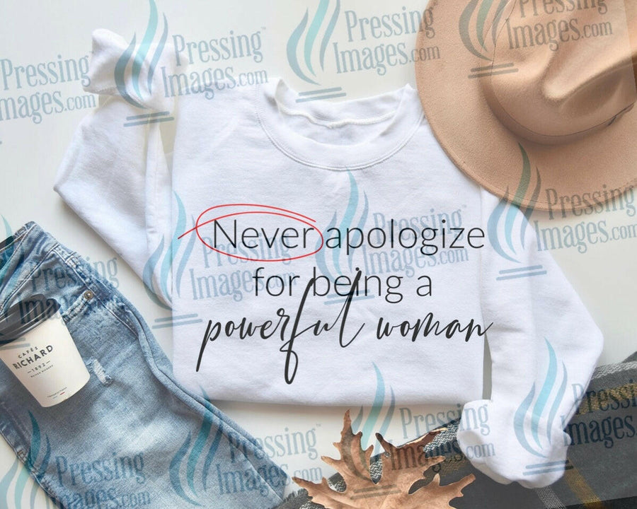 DTF: 580 Never apologize for being a powerful woman - Pressing Images