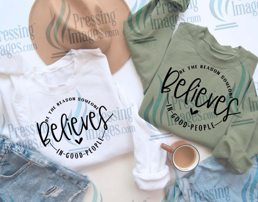 DTF: 585 Be the reason someone believes in good people - Pressing Images