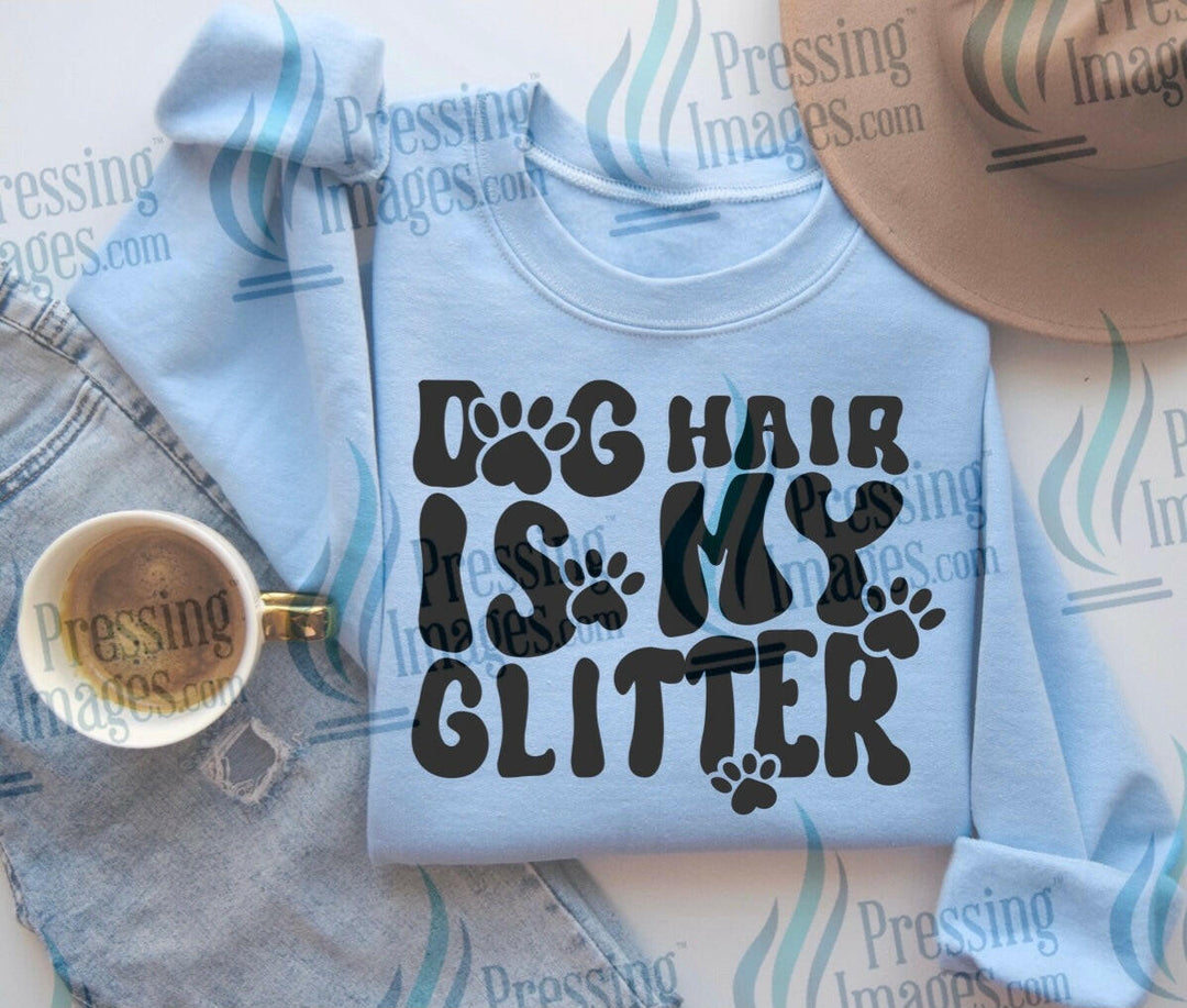DTF: 589 Dog hair is my glitter - Pressing Images