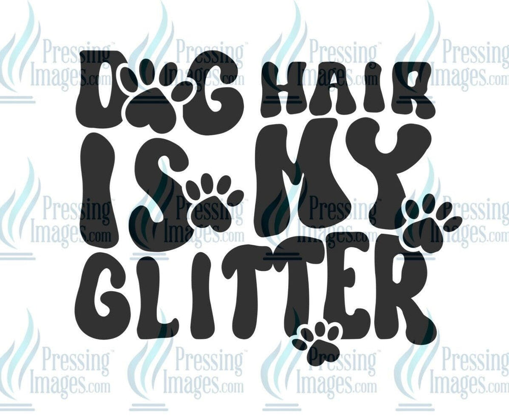 DTF: 589 Dog hair is my glitter - Pressing Images