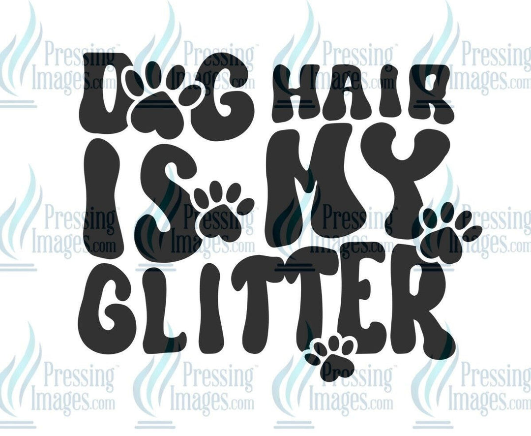 DTF: 589 Dog hair is my glitter - Pressing Images