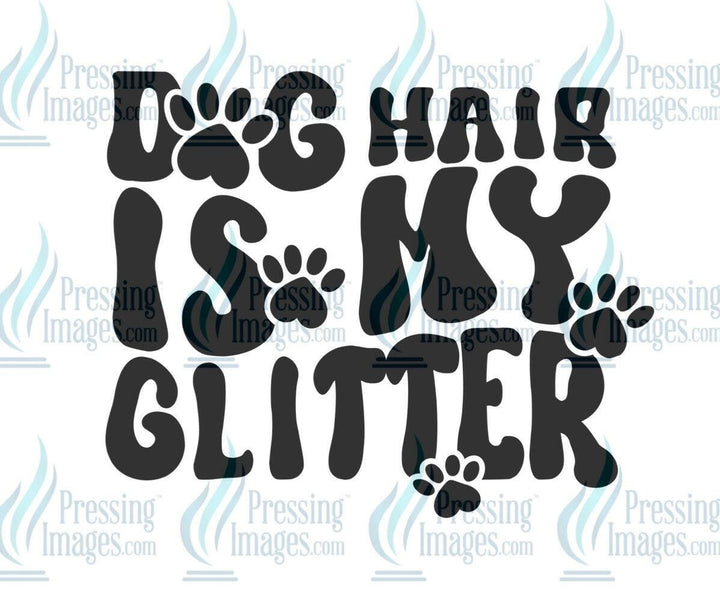 DTF: 589 Dog hair is my glitter - Pressing Images