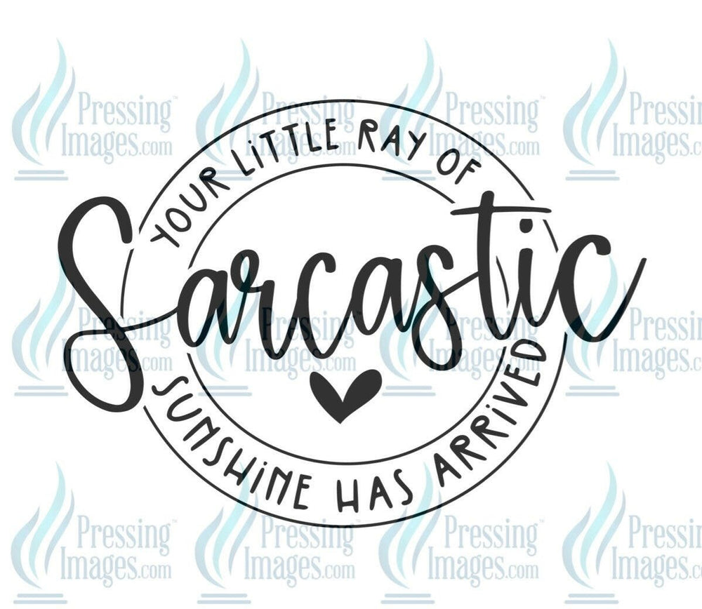 DTF: 592 Your little Ray of Sarcastic sunshine - Pressing Images