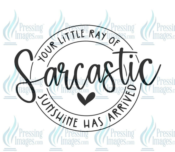 DTF: 592 Your little Ray of Sarcastic sunshine - Pressing Images