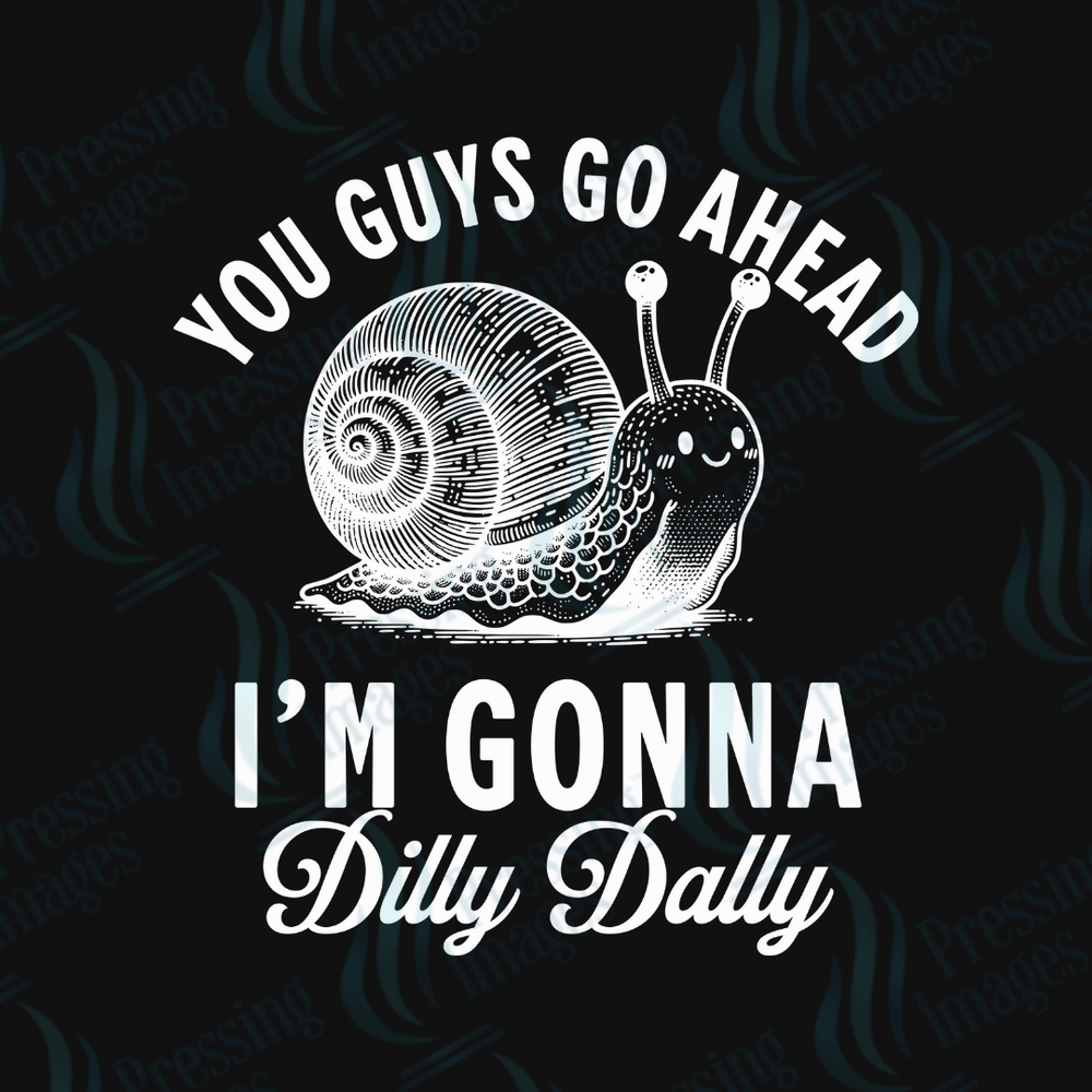 DTF 6002 I'm Gonna Dilly Dally - Pressing Images