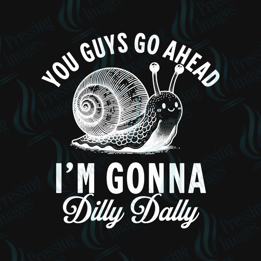 DTF 6002 I'm Gonna Dilly Dally - Pressing Images