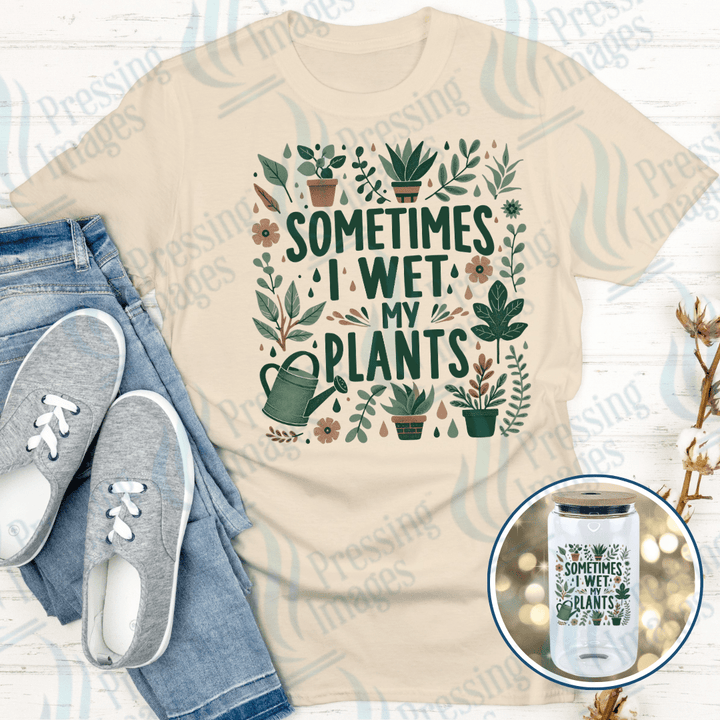 DTF 6009 Sometimes I Wet My Plants - Pressing Images