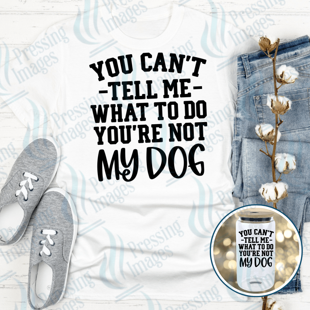 DTF 6062 Can't Tell Me What To Do - Pressing Images