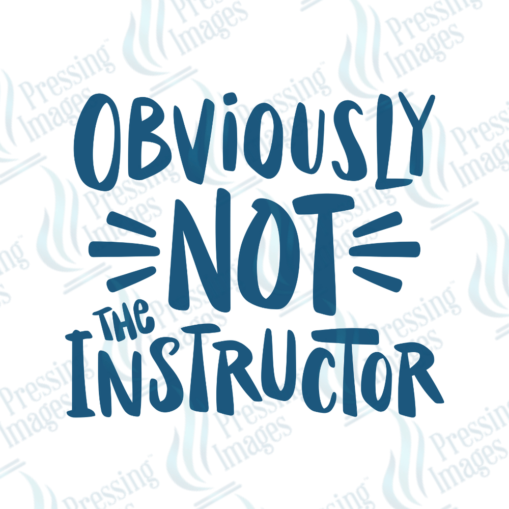 DTF 6080 Not The Instructor - Pressing Images