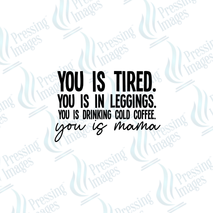 DTF 6097 You Is Tired - Pressing Images