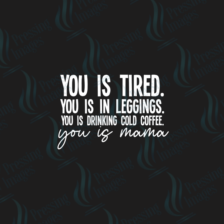 DTF 6097 You Is Tired - Pressing Images