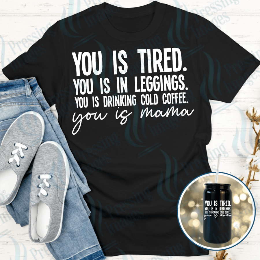 DTF 6097 You Is Tired - Pressing Images