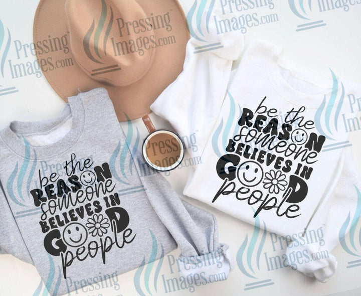 DTF: 610 Be the reason someone believes in good people - Pressing Images