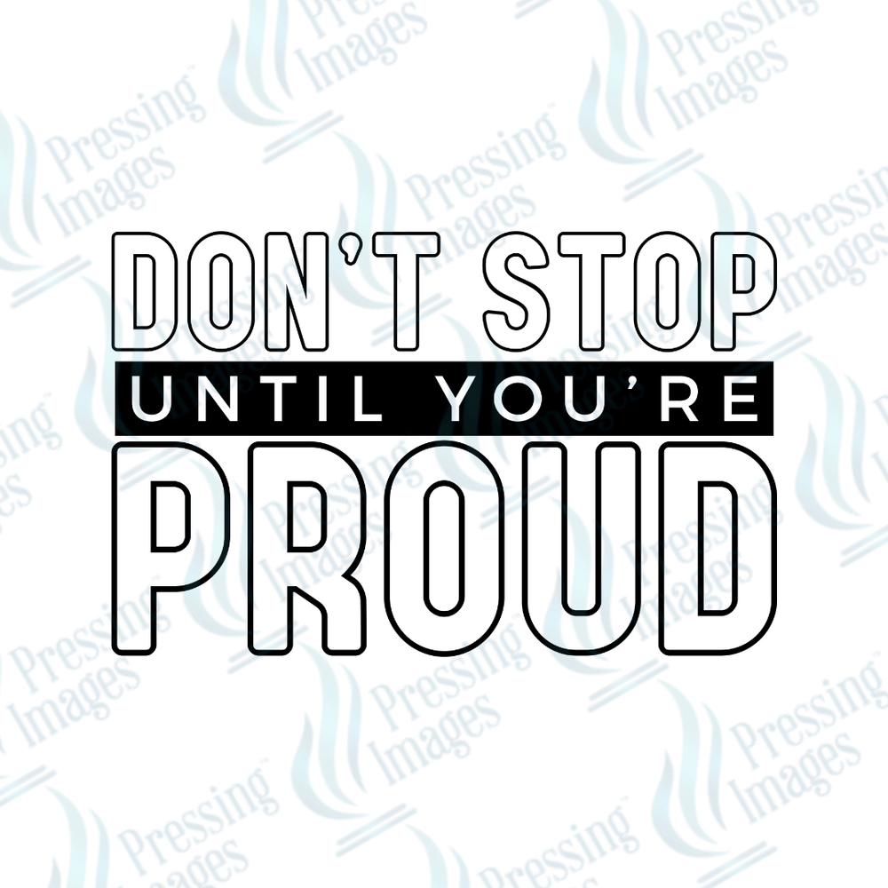 DTF 6105 Don't Stop Until You're Proud - Pressing Images