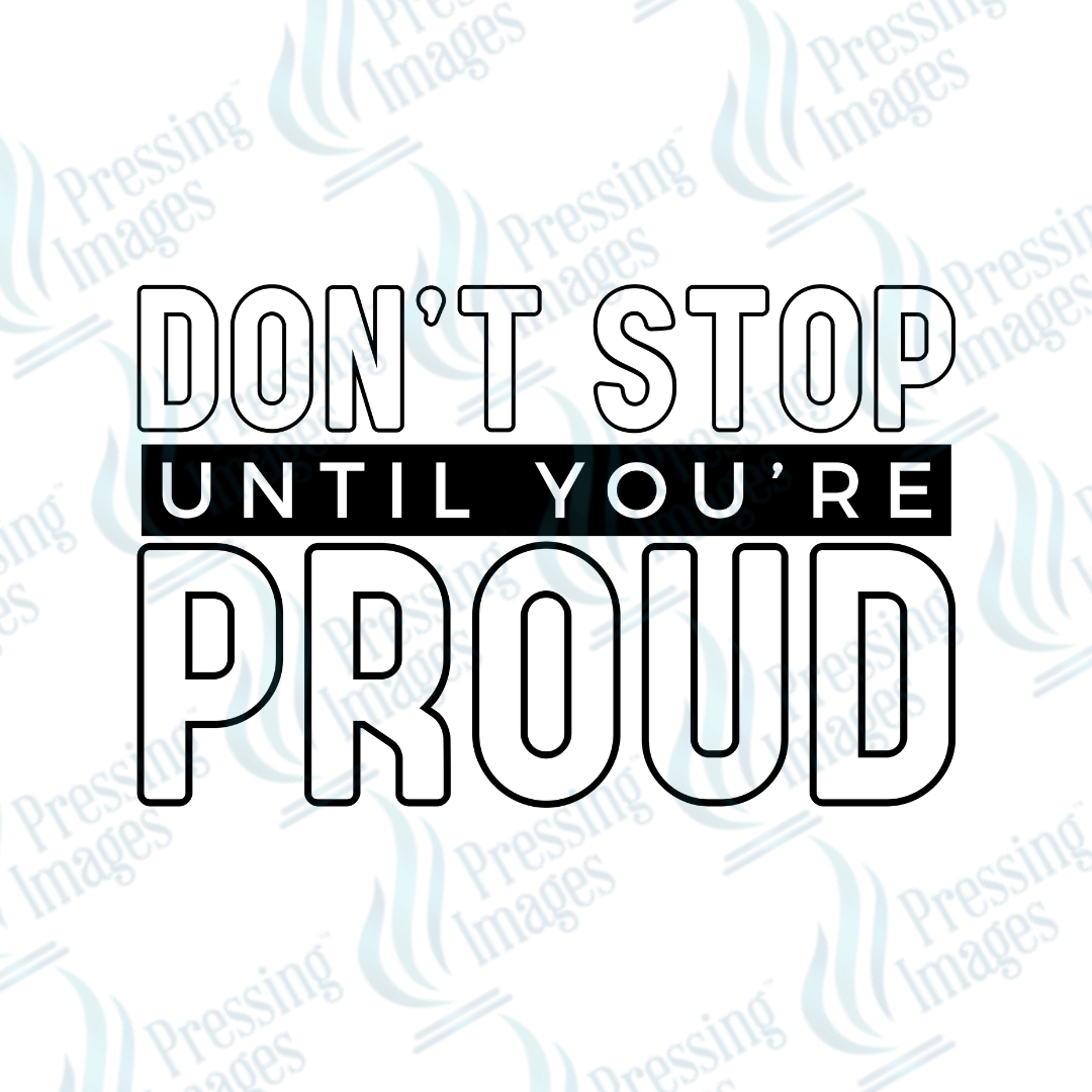 DTF 6105 Don't Stop Until You're Proud - Pressing Images