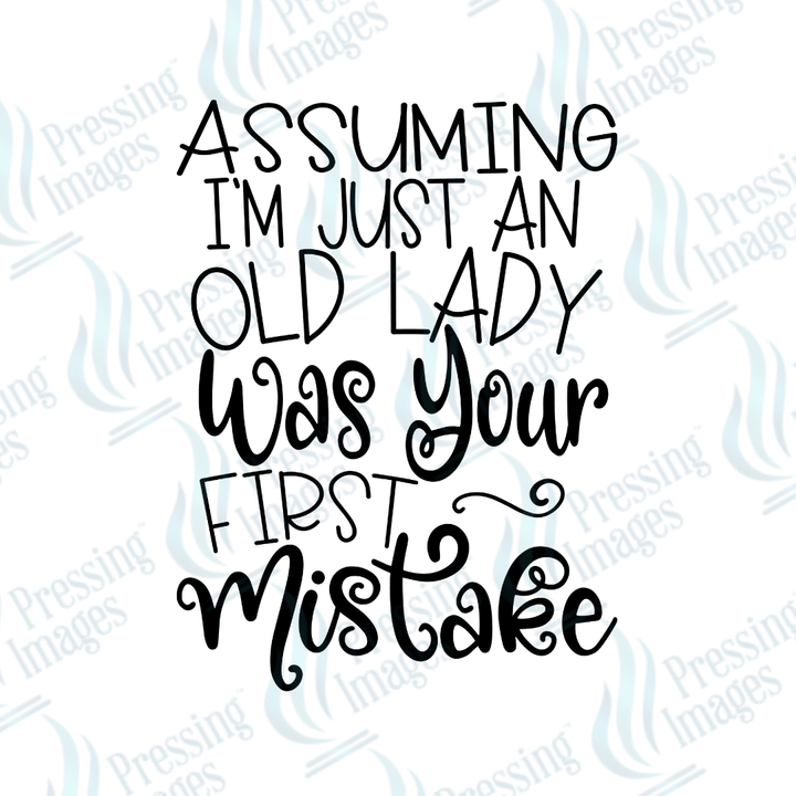 DTF 6115 Assuming I'm Just An Old Lady - Pressing Images