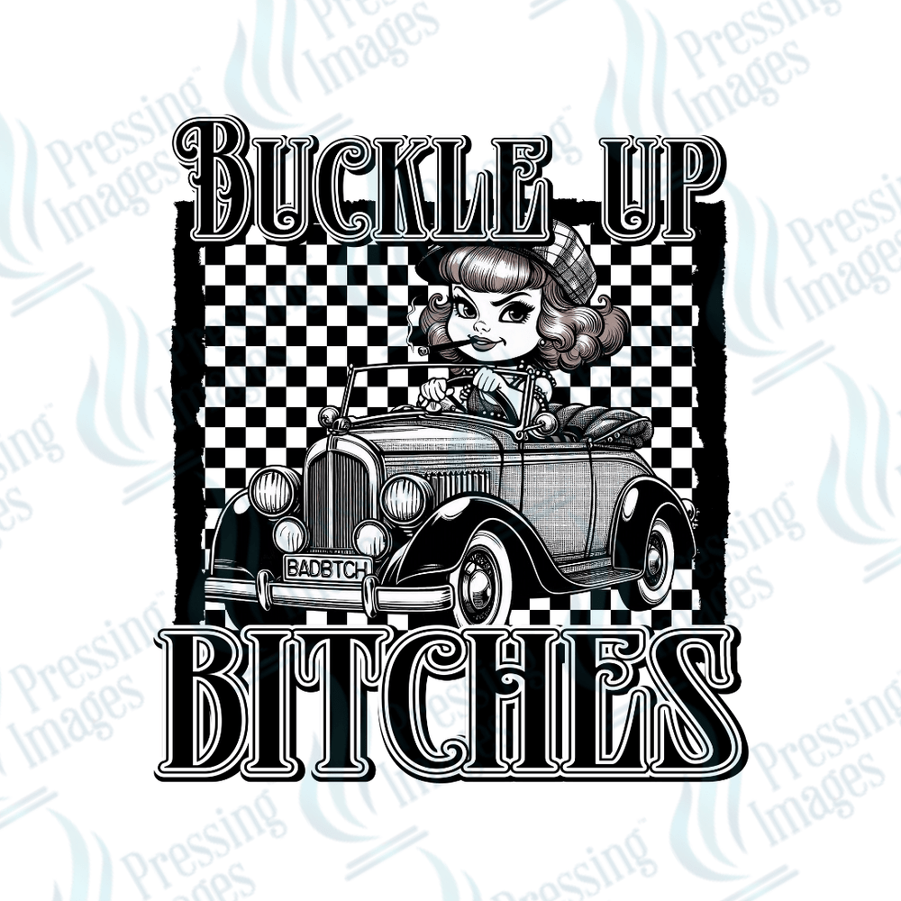 DTF 6139 Buckle Up Bitches - Pressing Images