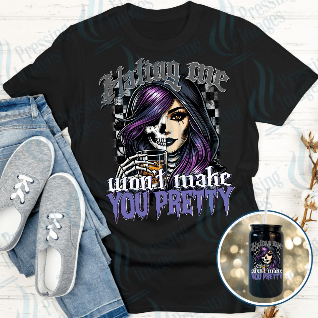 DTF 6140 Hating Me Won't Make You Pretty - Pressing Images