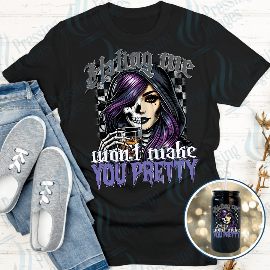 DTF 6140 Hating Me Won't Make You Pretty - Pressing Images