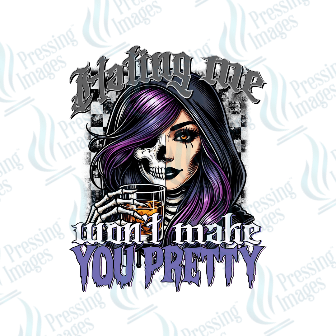 DTF 6140 Hating Me Won't Make You Pretty - Pressing Images