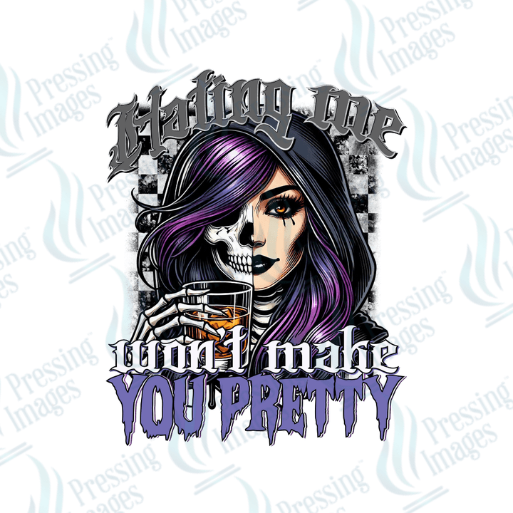 DTF 6140 Hating Me Won't Make You Pretty - Pressing Images