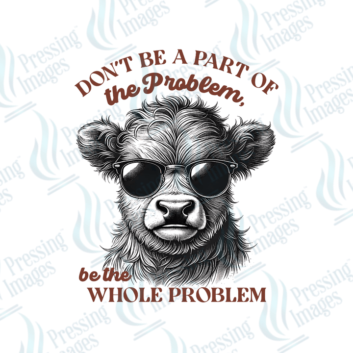 DTF 6147 Don't Be A Part Of The Problem - Pressing Images